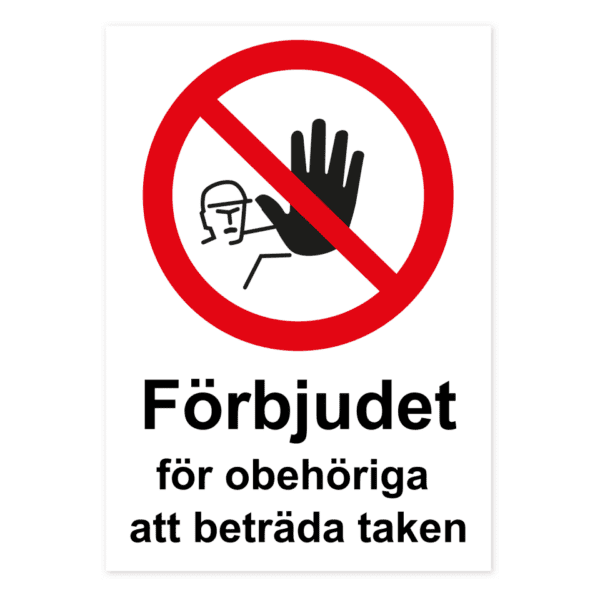 Förbjudet för obehöriga att beträda taken-skylten har storleken 210x297mm och tillverkas i materialet Aluminium 0.7mm. Denna standardskylt kan anpassas så att du kan skapa din egen version av skylten.