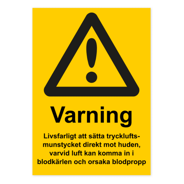 Varning för livsfarligt att sätta tryckluftsmunstycket direkt mot huden, varvid luft kan komma in i blodkärlen och orsaka blodpropp-skylten har storleken 210x297mm och tillverkas i materialet Aluminium 0.7mm. Denna standardskylt kan anpassas så att du kan skapa din egen version av skylten.