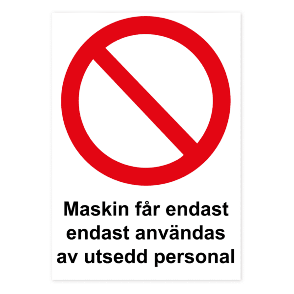 Maskinen får endast användas av utsedd personal-skylten har storleken 210x297mm och tillverkas i materialet Aluminium 0.7mm. Denna standardskylt kan anpassas så att du kan skapa din egen version av skylten.
