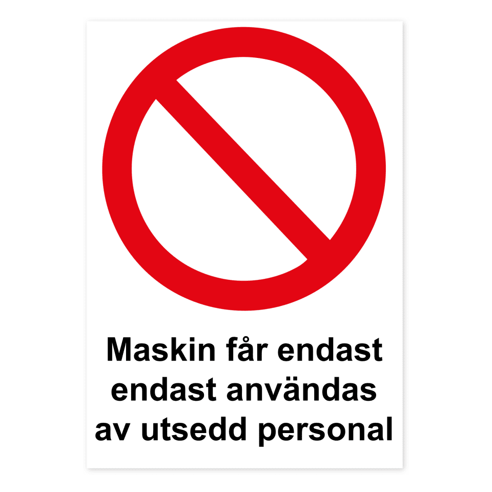 Maskinen får endast användas av utsedd personal-skylten har storleken 210x297mm och tillverkas i materialet Aluminium 0.7mm. Denna standardskylt kan anpassas så att du kan skapa din egen version av skylten.